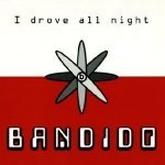 Bandido - I Drove All Night