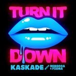 Kaskade with Rebecca & Fiona - Turn It Down - Radio Edit