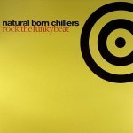 Natural Born Chillers - Rock The Funky Beats