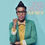 Toya Delazy - It&#39;s All Good
